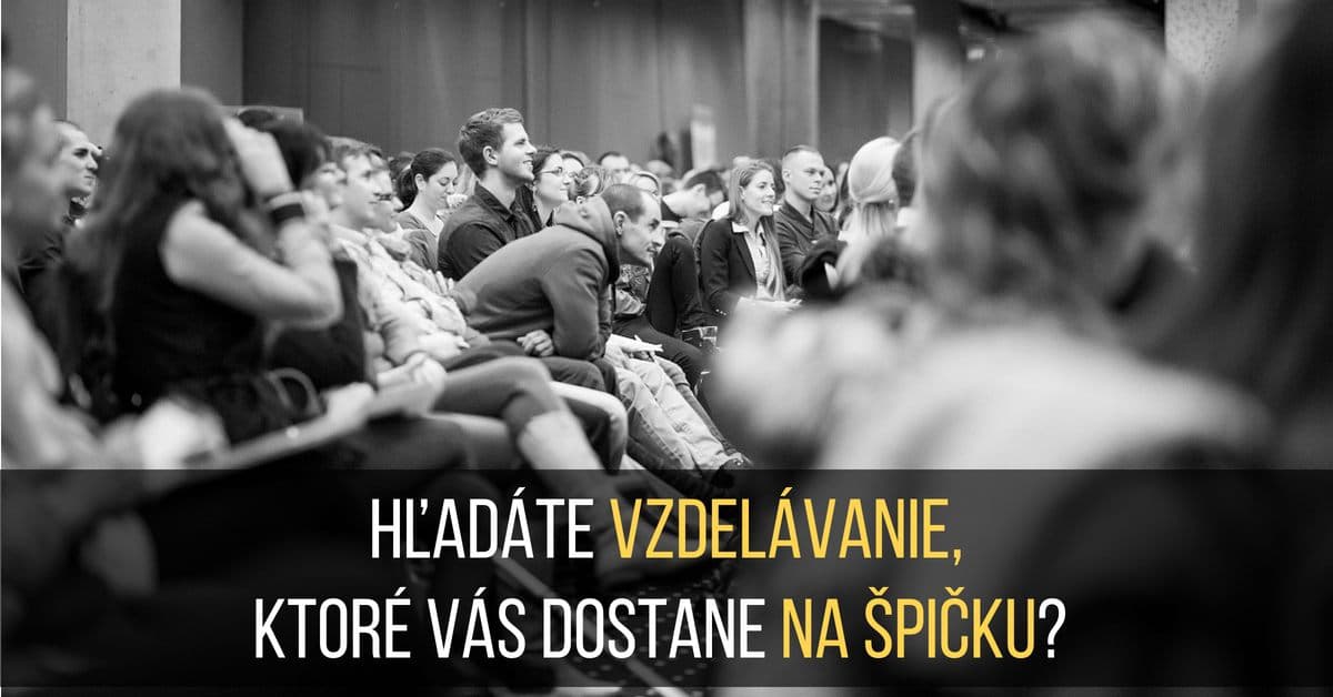 Vzdelávanie, ktoré vás dostane na špičku