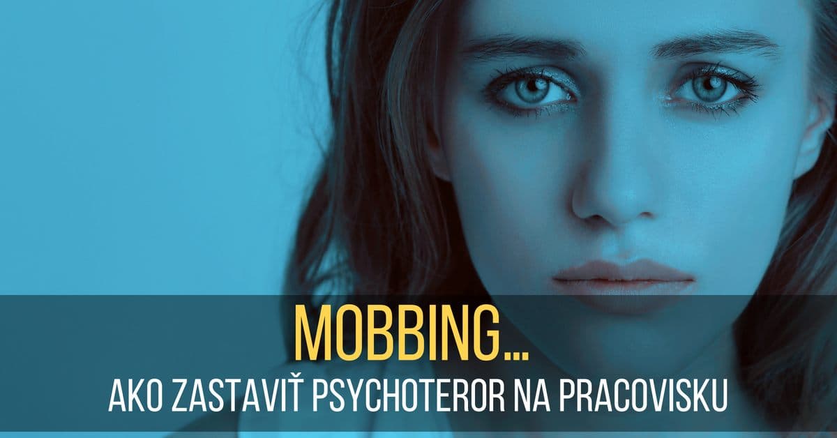 Mobbing… Ako zastaviť psychoteror na pracovisku