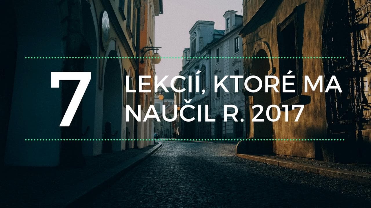 7 Lekcií, ktoré ma naučil r. 2017