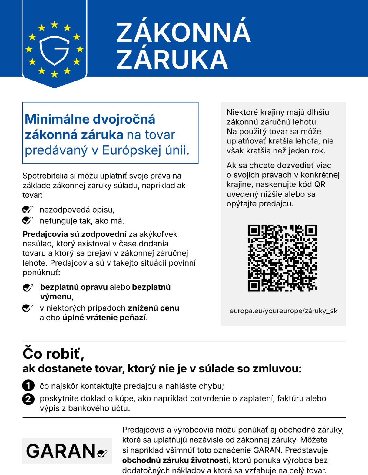 Zákonná záruka — harmonizované oznámenie Európskej únie: minimálne dvojročná zákonná záruka na tovar predávaný v Európskej únii. Viac na europa.eu/youreurope/záruky_sk.